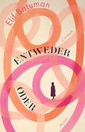 Elif Batuman: Entweder / Oder