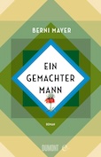 Berni Mayer- Ein gemachter Mann