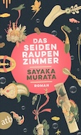 Sayaka Murata- Das Seidenraupenzimmer