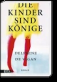 Delphine de Vigan- Die Kinder sind Könige